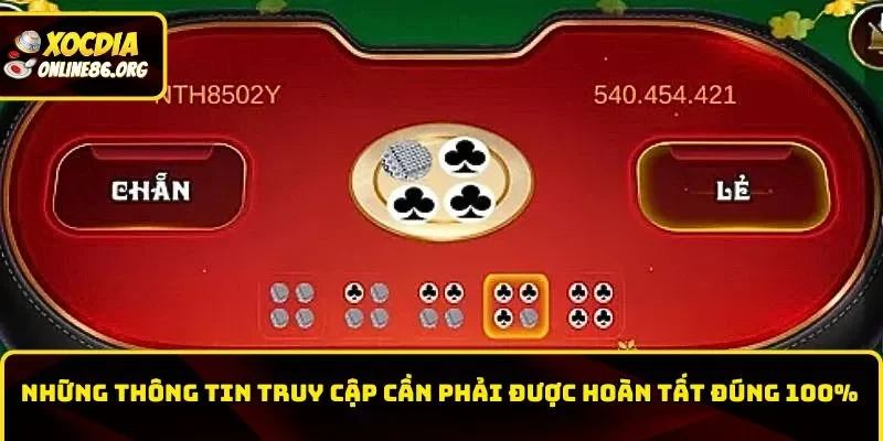 Những thông tin truy cập cần phải được hoàn tất đúng 100%