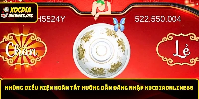 Những điều kiện hoàn tất hướng dẫn đăng nhập Xocdiaonline86