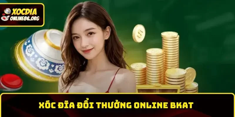 xoc dia doi thuong online bkat Xóc Đĩa Đổi Thưởng Online BKAT – Trải Nghiệm Cá Cược Đỉnh Cao Nhất 2026