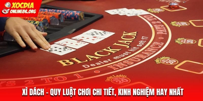 Xì Dách – Quy Luật Chơi Chi Tiết, Kinh Nghiệm Hay Nhất