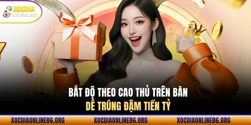 bat do theo cao thu tren ban de trung dam tien ty Bắt độ theo cao thủ trên bàn dễ trúng đậm tiền tỷ