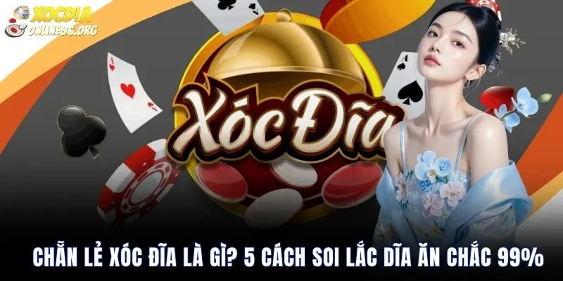 chan le xoc dia la gi 1 Chẵn Lẻ Xóc Đĩa Là Gì? 5 Cách Soi Lắc Dĩa Ăn Chắc 99%