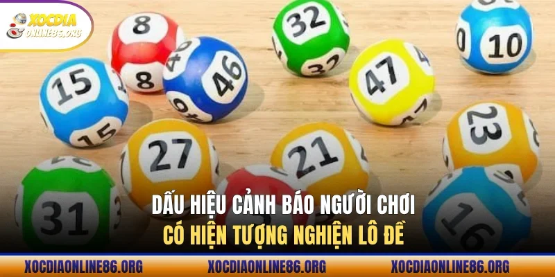 dau hieu canh bao nguoi choi co hien tuong nghien lo de Dấu hiệu cảnh báo người chơi có hiện tượng nghiện lô đề