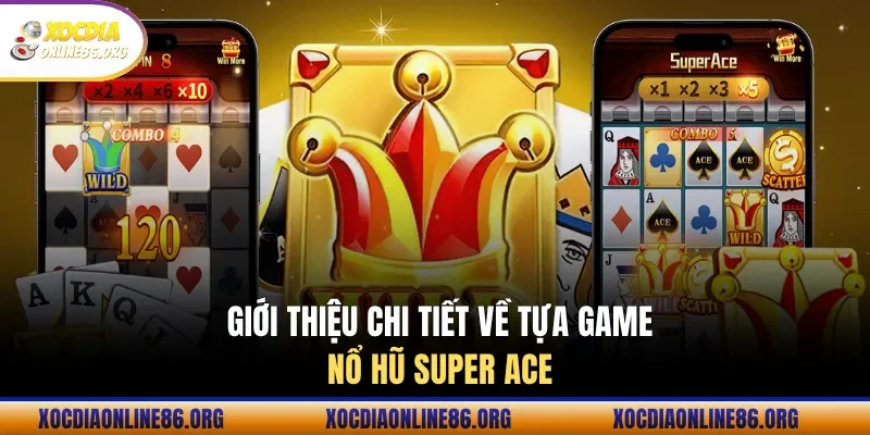 gioi thieu dac diem chinh game no hu super ace Giới thiệu đặc điểm chính game nổ hũ Super ACE