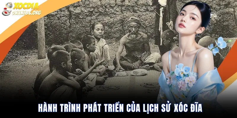 hanh trinh phat trien cua lich su xoc dia Hành Trình Phát Triển Của Lịch Sử Xóc Đĩa