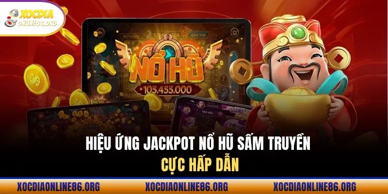 hieu ung jackpot no hu sam truyen cuc hap dan Hiệu ứng Jackpot nổ hũ sấm truyền Cực hấp dẫn