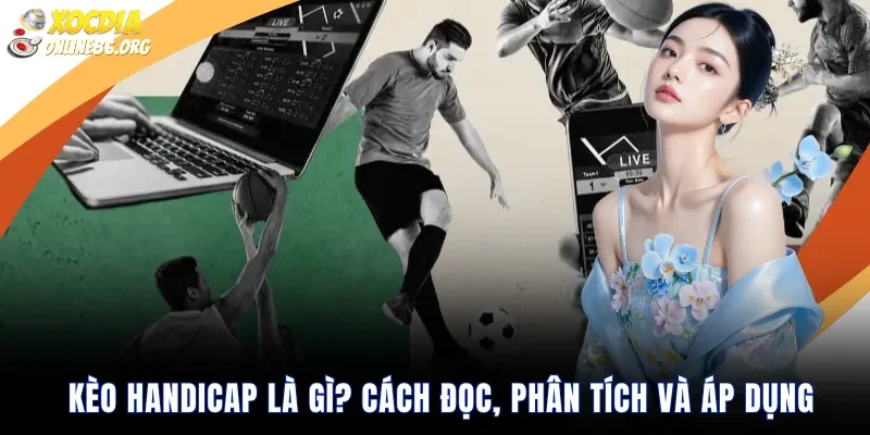 keo handicap la gi cach doc phan tich va ap dung Kèo Handicap là gì? Cách đọc, phân tích và áp dụng hiệu quả
