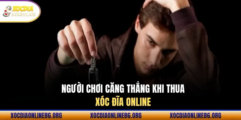 nguoi choi cang thang khi thua xoc dia online Người chơi căng thẳng khi thua xóc đĩa online