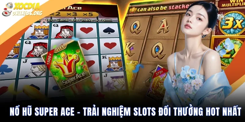 no hu super ace Nổ hũ super ace – Trải nghiệm slots đổi thưởng hot nhất