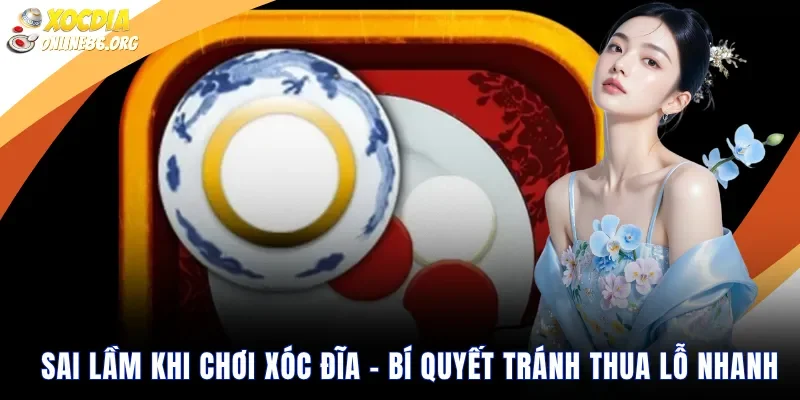 sai lam khi choi xoc dia Sai Lầm Khi Chơi Xóc Đĩa – Bí Quyết Tránh Thua Lỗ Nhanh