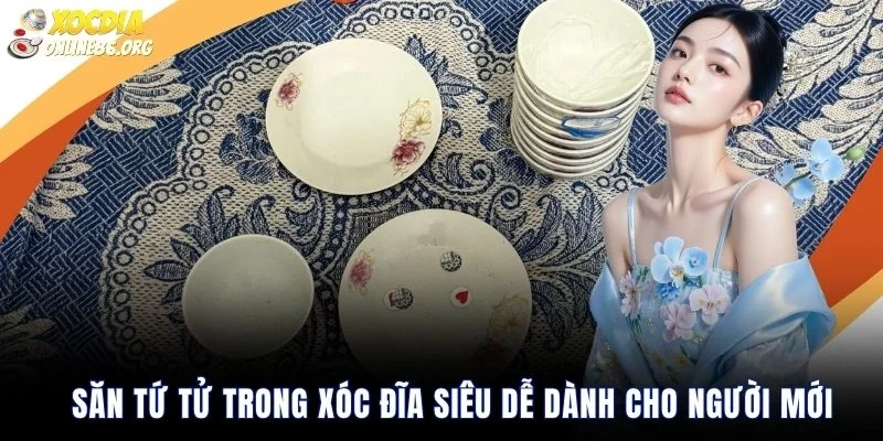 san tu tu trong xoc dia sieu de danh cho nguoi moi Săn Tứ Tử trong xóc đĩa siêu dễ dành cho người mới