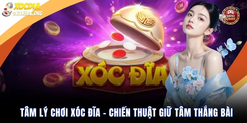 tam ly choi xoc dia Tâm Lý Chơi Xóc Đĩa – Chiến Thuật Giữ Tâm Thắng Bài