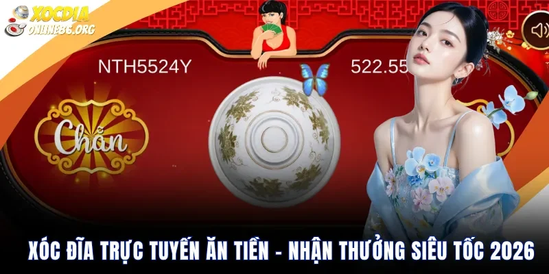 xoc dia truc tuyen an tien nhan thuong sieu toc 2026 Xóc Đĩa Trực Tuyến Ăn Tiền – Nhận Thưởng Siêu Tốc 2026