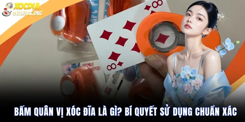 bam quan vi xoc dia la gi bi quyet su dung chuan Bấm quân vị xóc đĩa là gì? Bí quyết sử dụng chuẩn xác