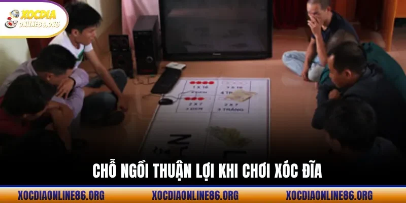 cho ngoi thuan loi khi choi xoc dia Chỗ ngồi thuận lợi khi chơi xóc đĩa