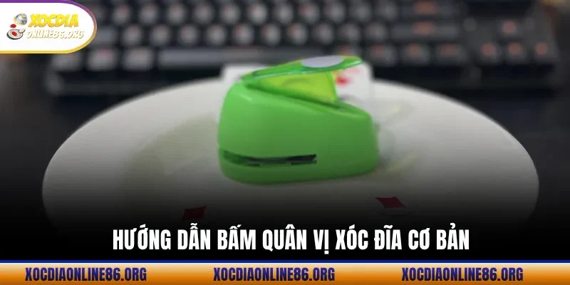 huong dan bam quan vi xoc dia co ban hướng dẫn bấm quân vị xóc đĩa cơ bản