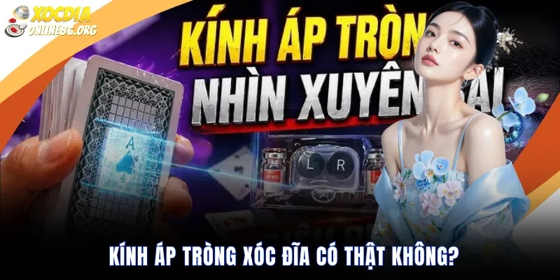 kinh ap trong xoc dia co that khong Kính Áp Tròng Xóc Đĩa Có Thật Không?