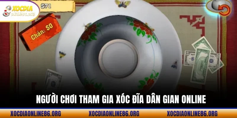 nguoi choi tham gia xoc dia dan gian online Người Chơi Tham Gia Xóc Đĩa Dân Gian ONLINE