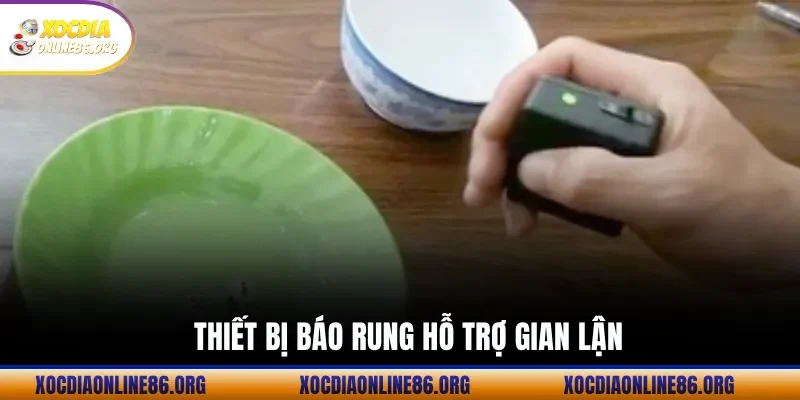 thiet bi bao rung ho tro gian lan Thiết Bị Báo Rung Hỗ Trợ Gian Lận