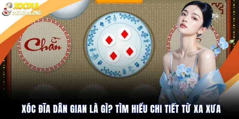 xoc dia dan gian la gi tim hieu chi tiet tu xa Xóc Đĩa Dân Gian Là Gì? Tìm Hiểu Chi Tiết Từ Xa Xưa