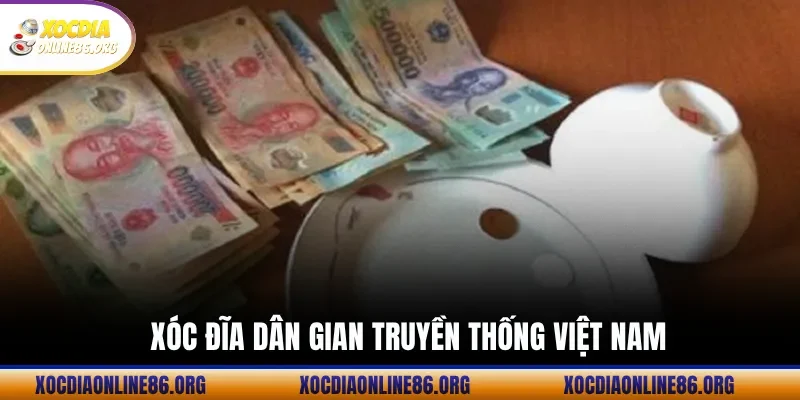 xoc dia dan gian truyen thong viet nam Xóc Đĩa Dân Gian Truyền Thống Việt Nam