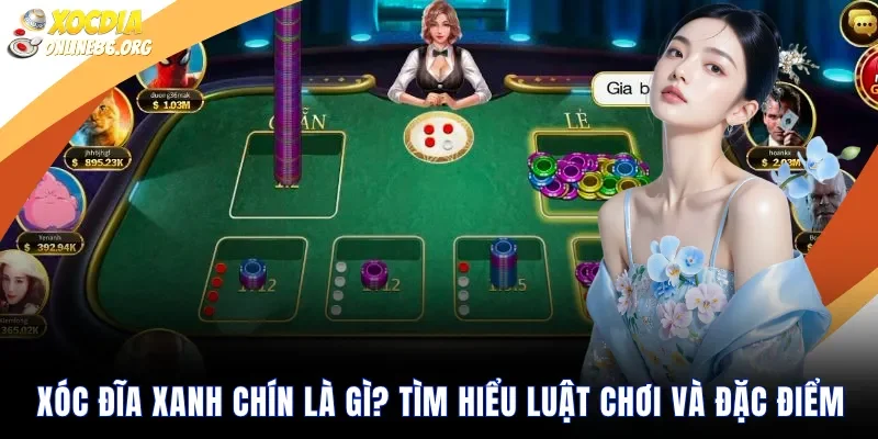 xoc dia xanh chin la gi tim hieu luat choi va dac diem Xóc Đĩa Xanh Chín Là Gì? Tìm Hiểu Luật Chơi Và Đặc Điểm