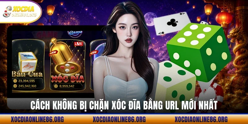 cach khong bi chan xoc dia bang url moi nhat Cách không bị chặn Xóc Đĩa bằng url mới nhất
