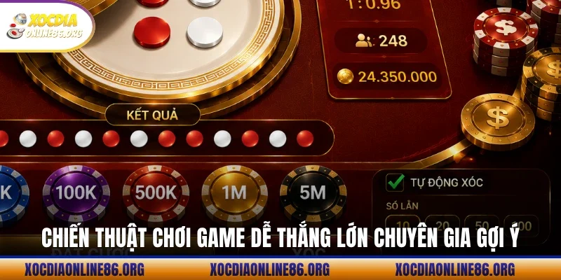 Chiến thuật chơi game dễ thắng lớn chuyên gia gợi ý