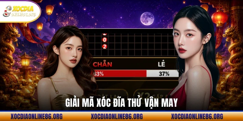 giai ma xoc dia thu van may Giải mã xóc đĩa thử vận may