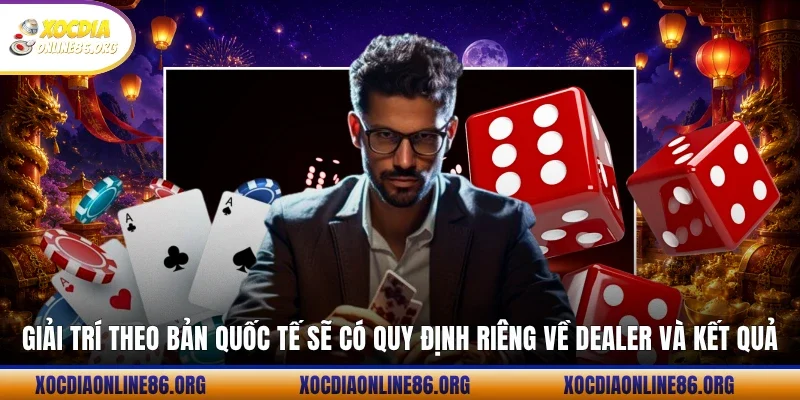 giai tri theo ban quoc te se co quy dinh rieng ve dealer va ket qua Giải trí theo bản quốc tế sẽ có quy định riêng về Dealer và kết quả