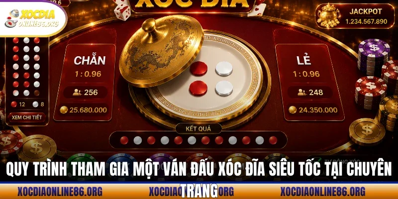 quy trinh tham gia mot van dau xoc dia sieu toc tai chuyen trang Quy trình tham gia một ván đấu xóc đĩa siêu tốc tại chuyên trang