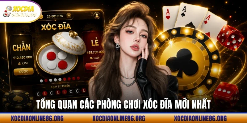 tong quan cac phong choi xoc dia moi nhat Tổng quan các phòng chơi xóc đĩa mới nhất