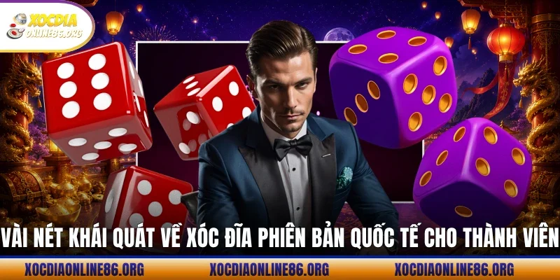 vai net khai quat ve xoc dia phien ban quoc te cho thanh vien Vài nét khái quát về xóc đĩa phiên bản quốc tế cho thành viên