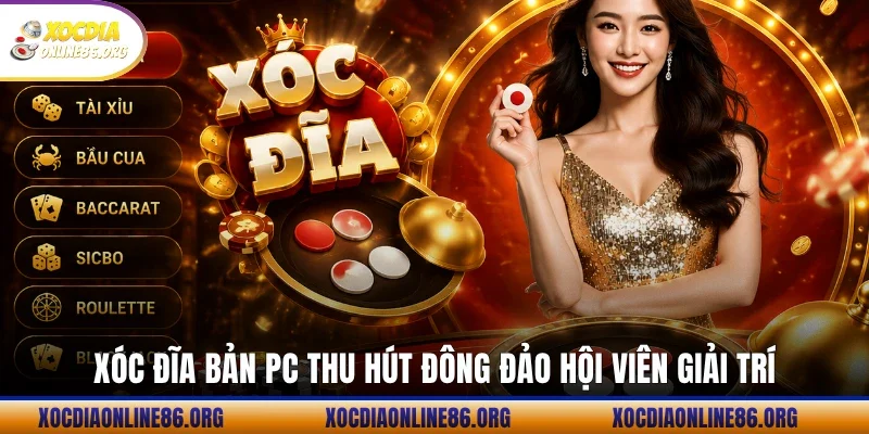 Xóc Đĩa bản PC thu hút đông đảo hội viên giải trí