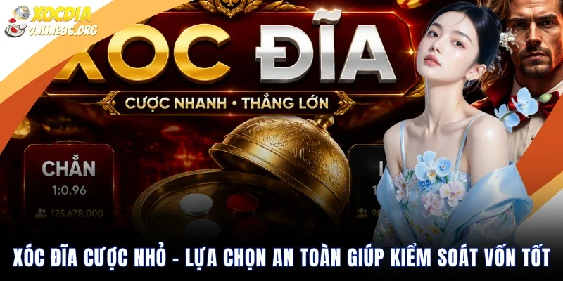 xoc dia cuoc nho lua chon an toan giup kiem soat von tot Xóc Đĩa Cược Nhỏ – Lựa Chọn An Toàn Giúp Kiểm Soát Vốn Tốt