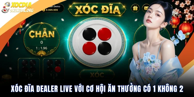 xoc dia dealer live voi co hoi an thuong co 1 khong 2 Xóc Đĩa Dealer Live Với Cơ Hội Ăn Thưởng Có 1 Không 2