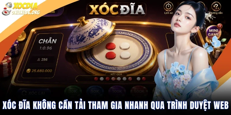 xoc dia khong can tai tham gia nhanh qua trinh duyet web Xóc Đĩa Không Cần Tải Tham Gia Nhanh Qua Trình Duyệt Web
