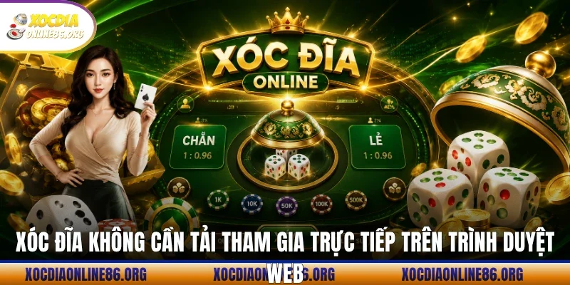 xoc dia khong can tai tham gia truc tiep tren trinh duyet web Xóc đĩa không cần tải tham gia trực tiếp trên trình duyệt web