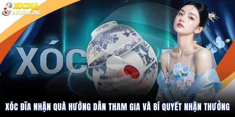 xoc dia nhan qua huong dan tham gia va bi quyet nhan thuong Xóc Đĩa Nhận Quà Hướng Dẫn Tham Gia Và Bí Quyết Nhận Thưởng