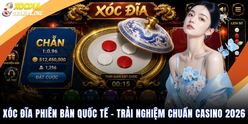 xoc dia phien ban quoc te trai nghiem chuan casino 2026 Xóc Đĩa Phiên Bản Quốc Tế – Trải Nghiệm Chuẩn Casino 2026