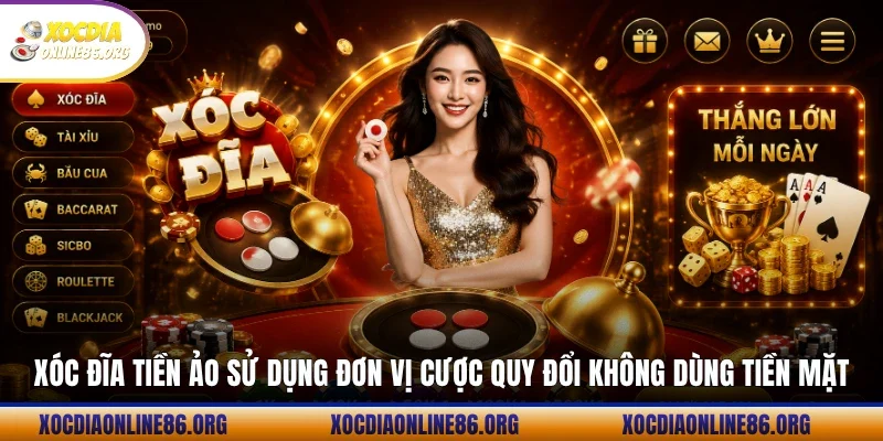 xoc dia tien ao su dung don vi cuoc quy doi khong dung tien mat Xóc đĩa tiền ảo sử dụng đơn vị cược quy đổi không dùng tiền mặt